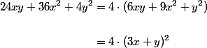  \begin{aligned}
 \\ 24xy+36x^{2}+4y^{2}&=4 \cdot (6xy+9x^{2}+y^{2})\\
 \\ &=4 \cdot (3x+y)^{2}
 \\ \end{aligned}